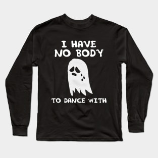 I Have No Body Long Sleeve T-Shirt